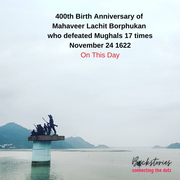 On This Day : November 24 1622 | Lachit Borphukan 400th Birth Anniversay